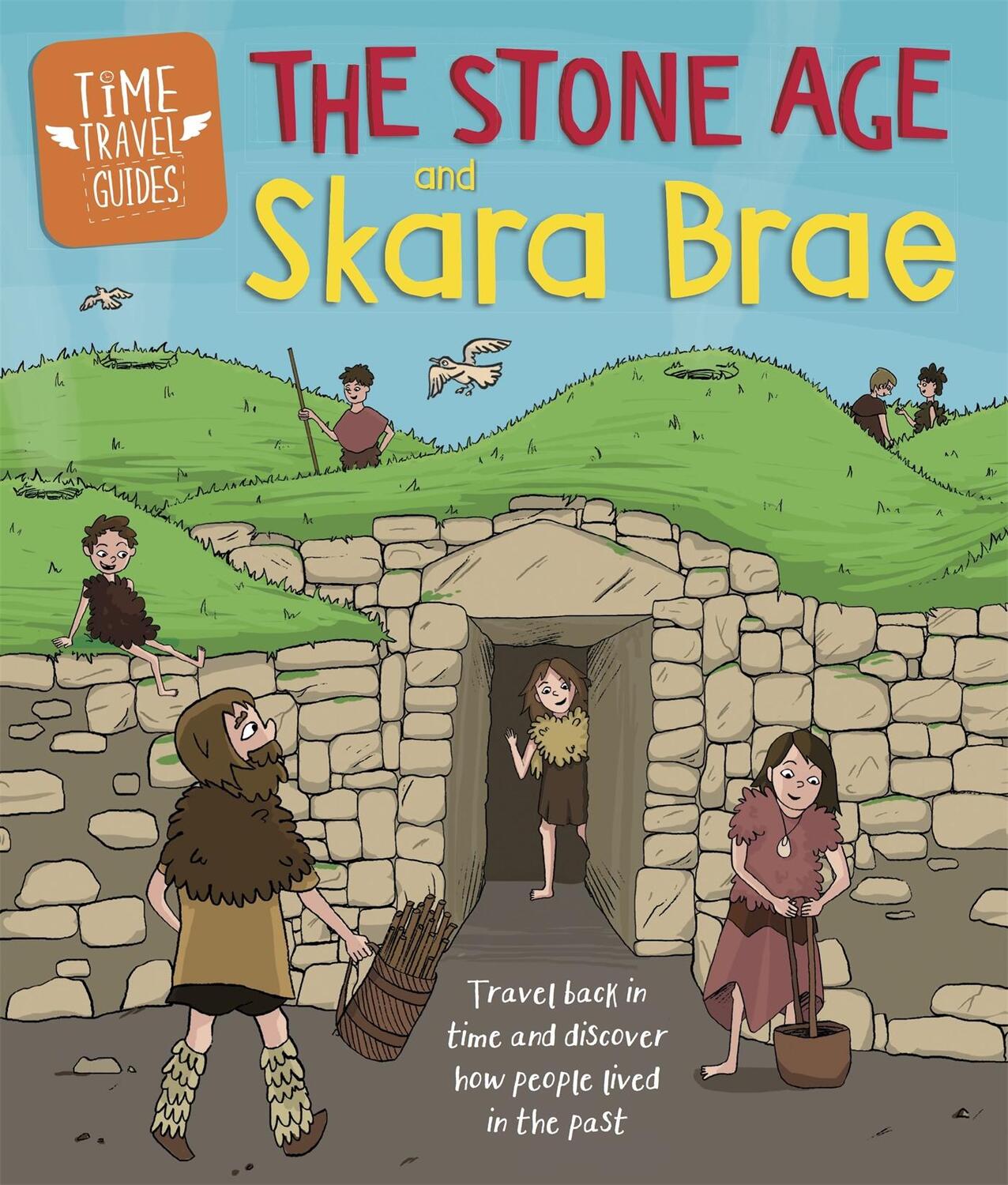 Cover: 9781445156989 | Time Travel Guides: The Stone Age and Skara Brae | Ben Hubbard | Buch