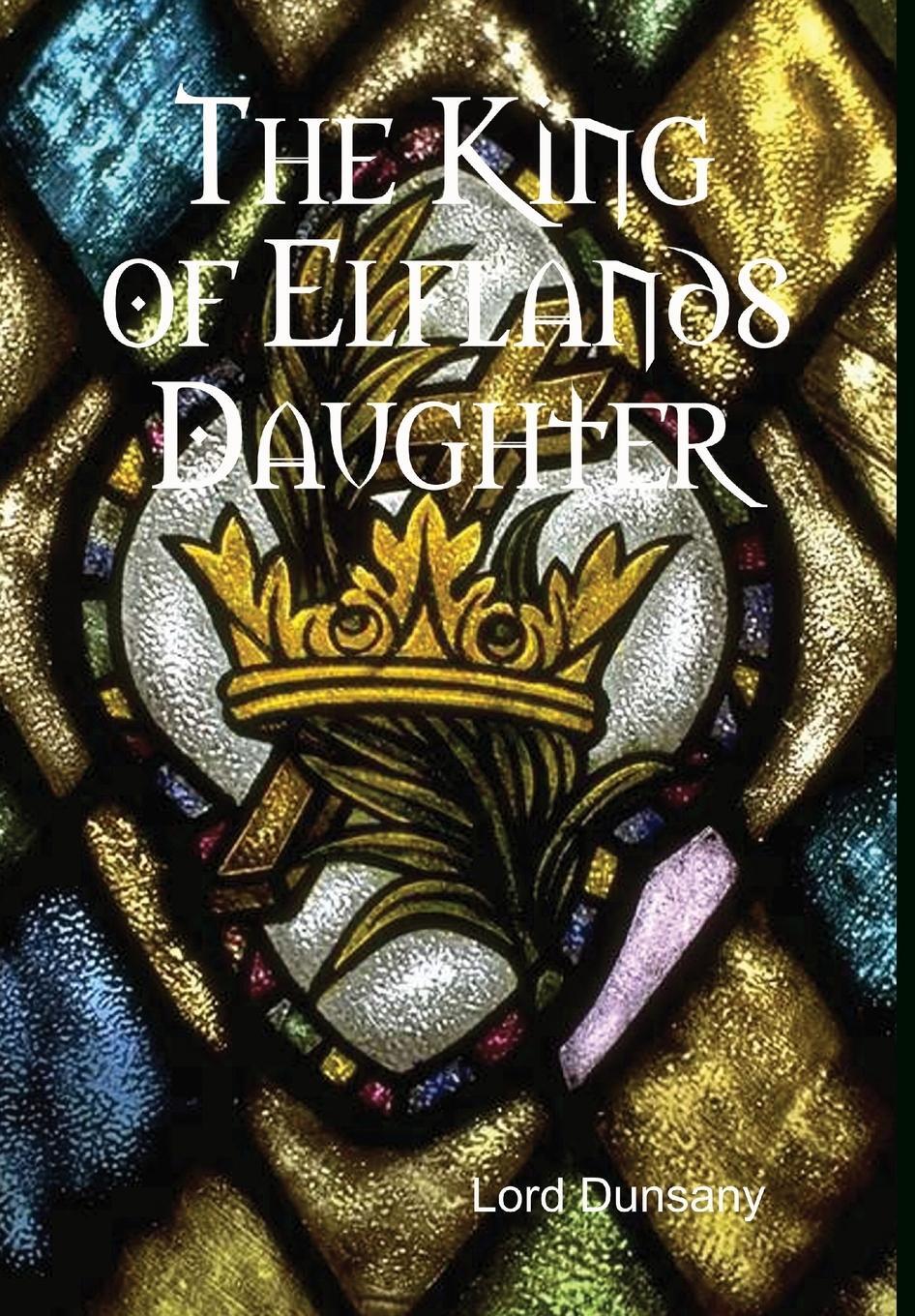 Cover: 9781304830258 | The King of Elflands Daughter | Lord Dunsany | Buch | Gebunden | 2014