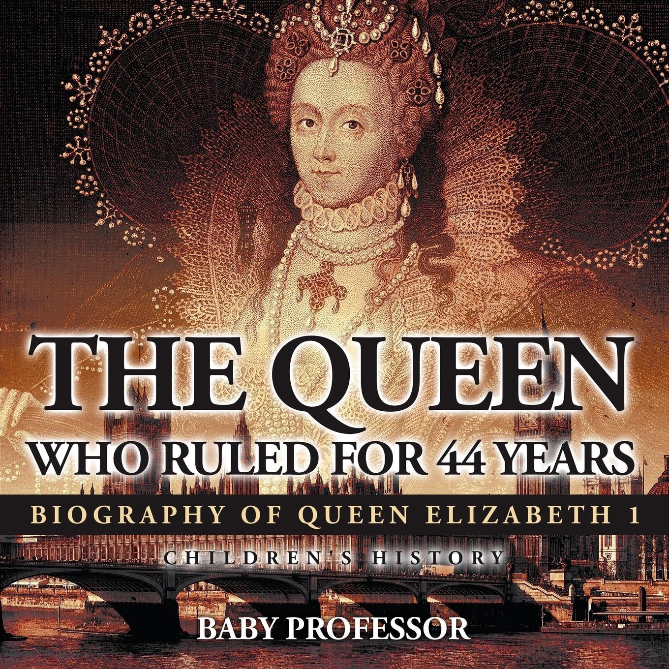 Cover: 9781541910904 | The Queen Who Ruled for 44 Years - Biography of Queen Elizabeth 1...