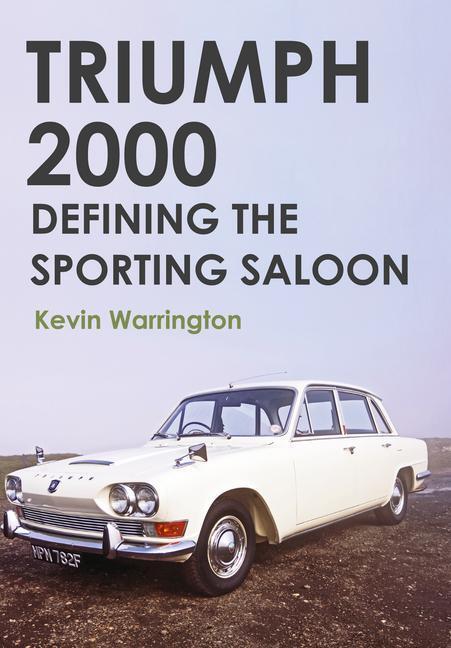 Cover: 9781445655635 | Triumph 2000: Defining the Sporting Saloon | Kevin Warrington | Buch