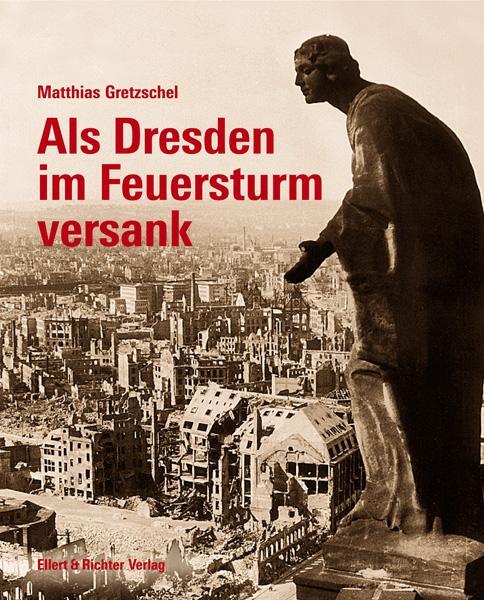 Als Dresden im Feuersturm versank - Gretzschel, Matthias