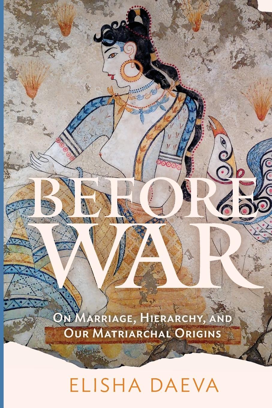 Cover: 9798218214142 | Before War | On Marriage, Hierarchy, and Our Matriarchal Origins