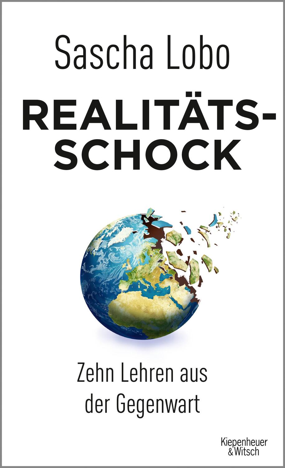 Cover: 9783462053227 | Realitätsschock | Zehn Lehren aus der Gegenwart | Sascha Lobo | Buch