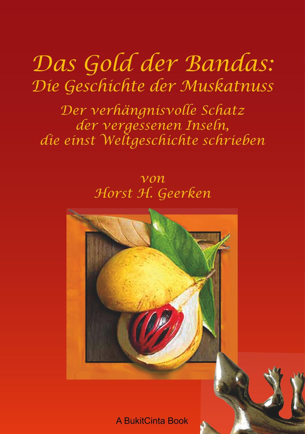 Cover: 9783749498352 | Das Gold der Bandas: Die Geschichte der Muskatnuss | Horst H. Geerken