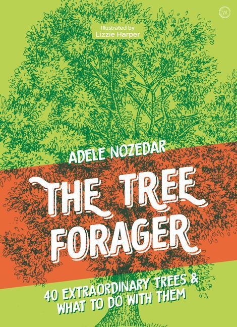 Cover: 9781786785473 | The Tree Forager | 40 Extraordinary Trees & What to Do with Them