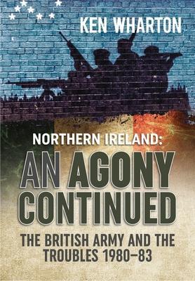 Cover: 9781804510421 | An Agony Continued | The British Army in Northern Ireland 1980-83