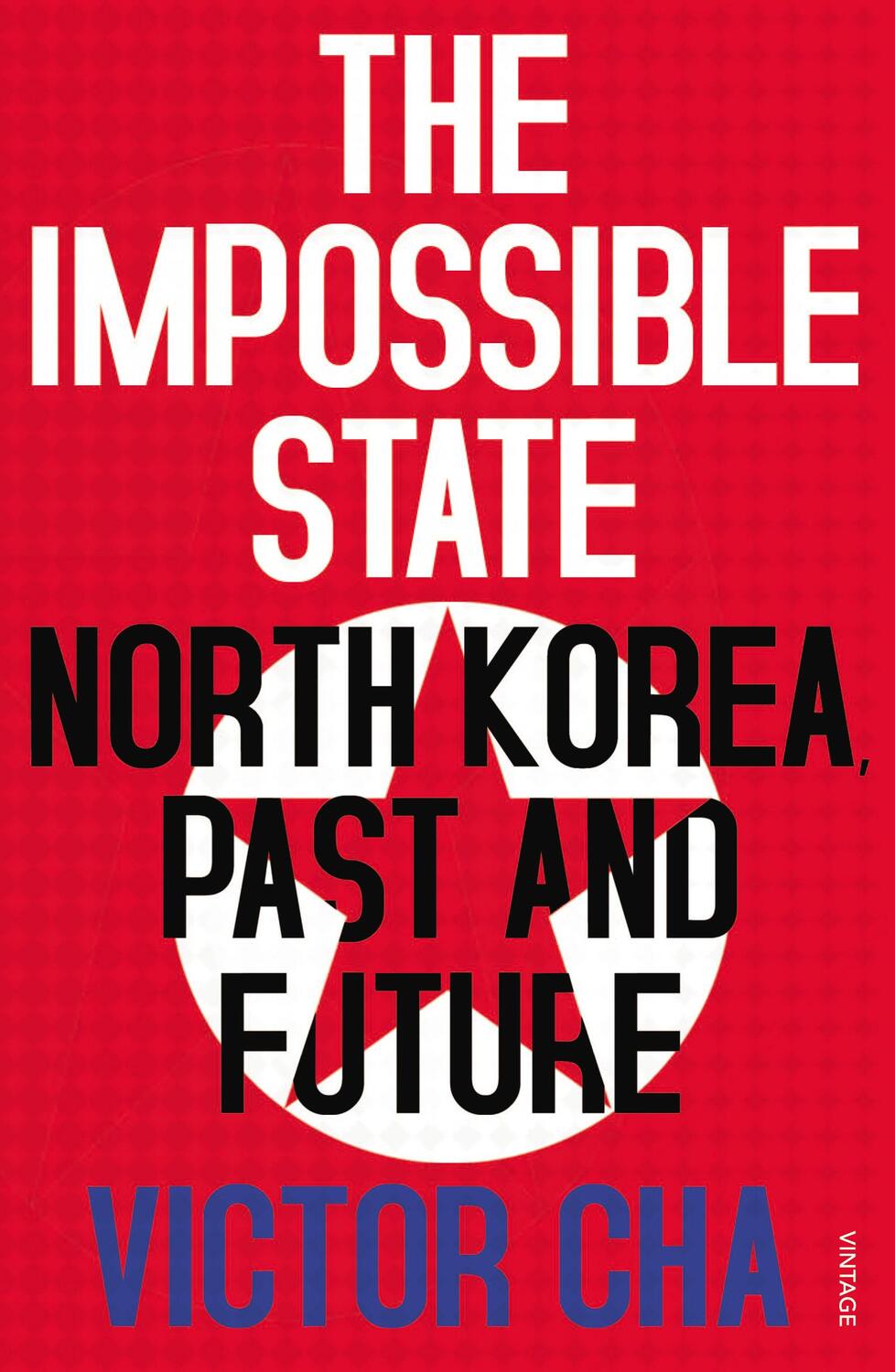 Cover: 9780099578659 | The Impossible State | North Korea, Past and Future | Victor Cha