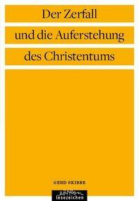 Cover: 9783941681620 | Der Zerfall und die Auferstehung des Christentums | Gerd Skibbe | Buch