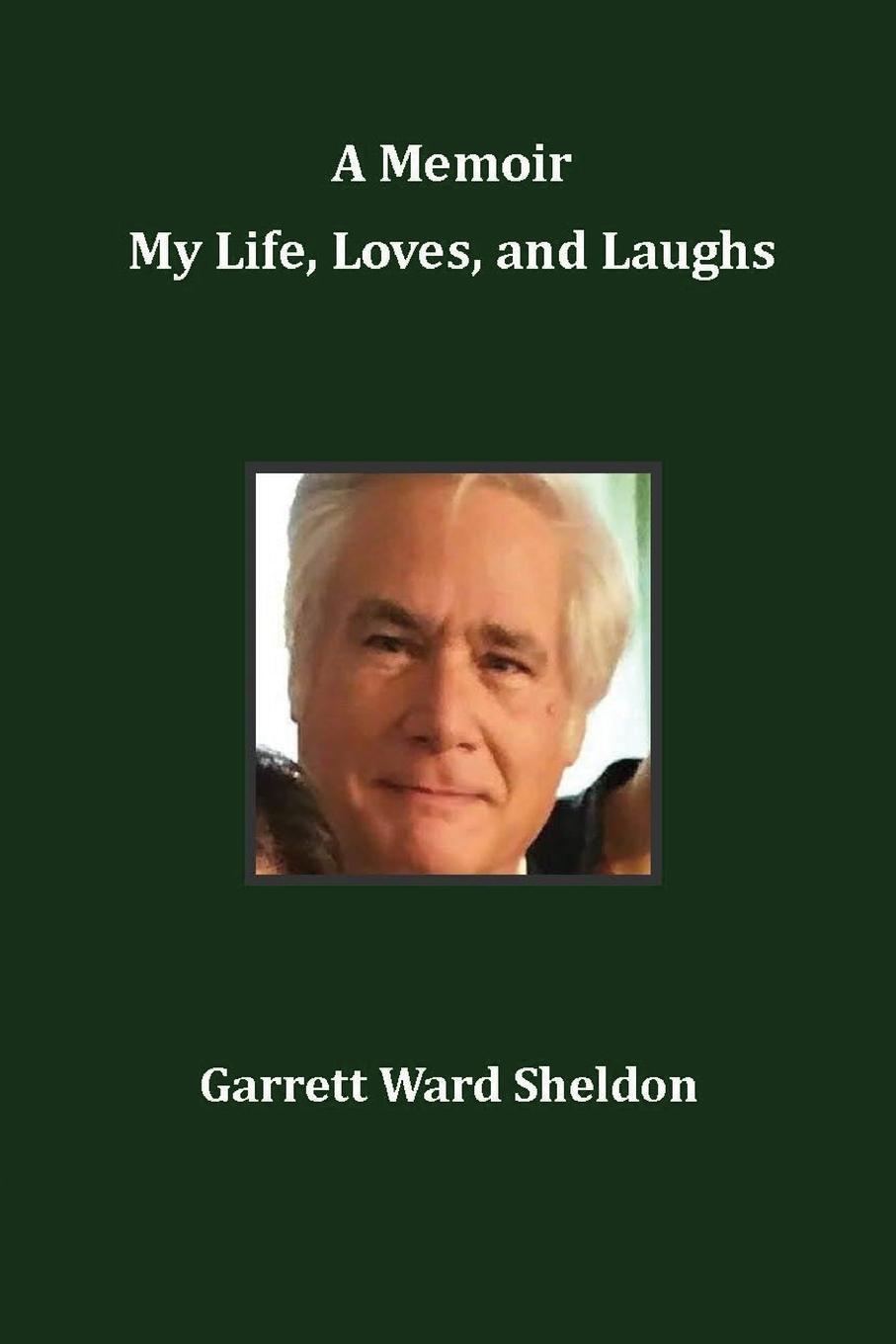 Cover: 9780996689069 | A Memoir My Life, Loves, and Laughs | Garrett Ward Sheldon | Buch