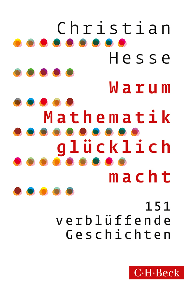 Cover: 9783406673276 | Warum Mathematik glücklich macht | 151 verblüffende Geschichten | Buch