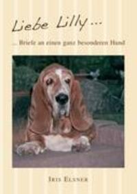 Cover: 9783848226504 | Liebe Lilly | Briefe an einen ganz besonderen Hund | Iris Elsner