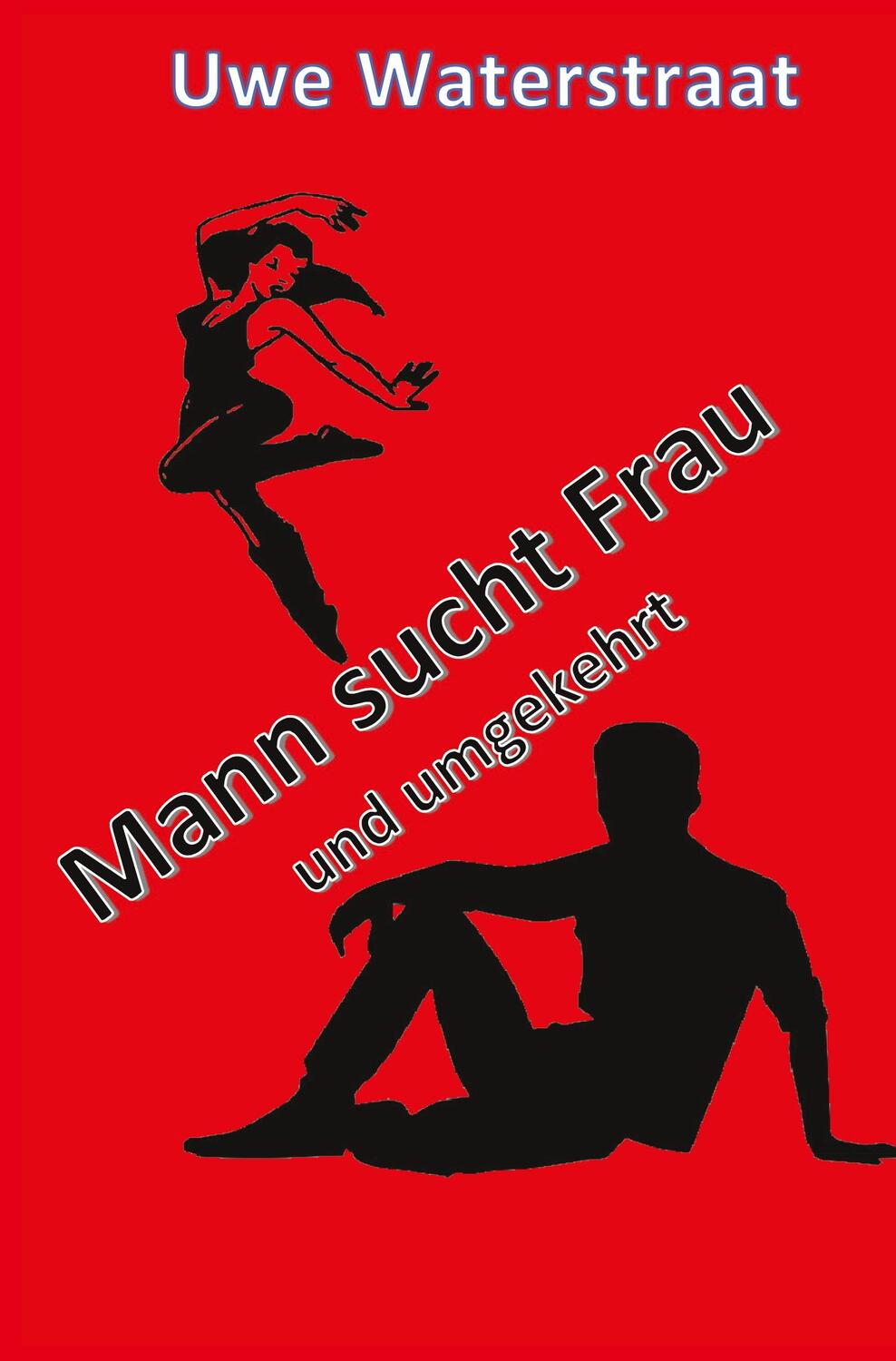 Cover: 9783988852694 | Mann sucht Frau und umgekehrt | Uwe Waterstraat | Taschenbuch | 122 S.