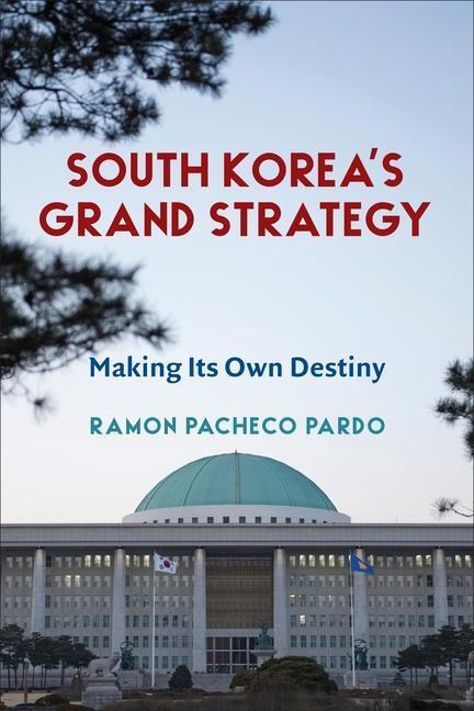 Cover: 9780231203234 | South Korea's Grand Strategy | Making Its Own Destiny | Pardo | Buch