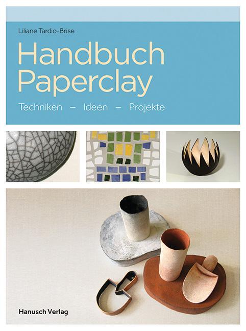 Cover: 9783936489576 | Handbuch Paperclay | Techniken. Ideen. Beispiele | Tardio-Brise | Buch