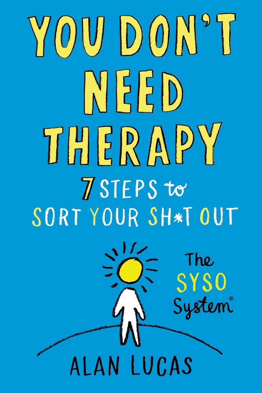 Cover: 9781913532253 | You Don't Need Therapy | 7 Steps to Sort Your Sh*t Out | Alan Lucas