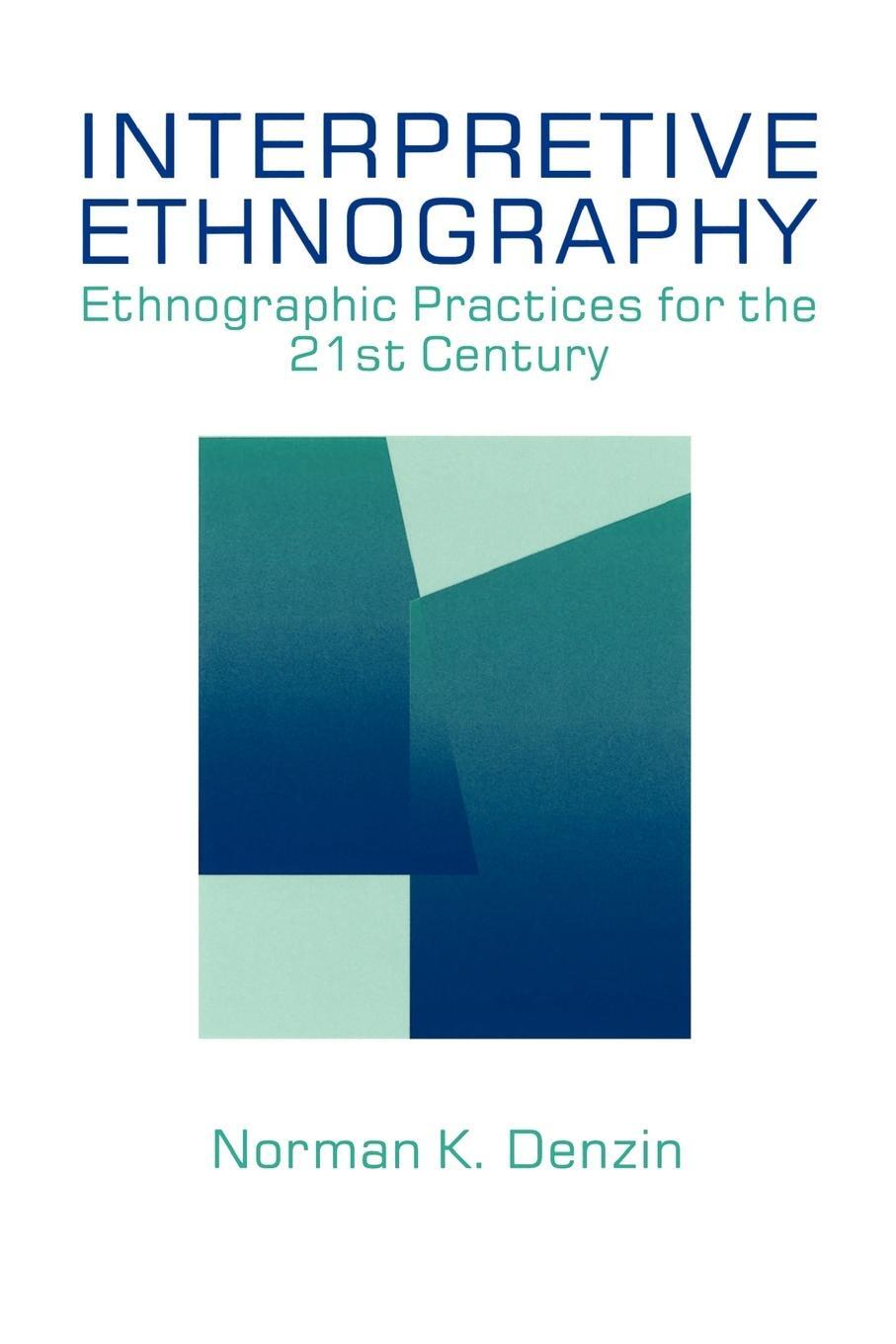 Cover: 9780803972995 | Interpretive Ethnography | Ethnographic Practices for the 21st Century