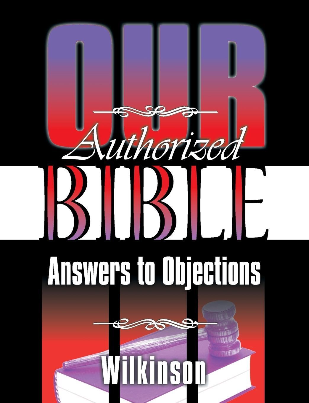 Cover: 9781479607938 | Our Authorized Bible | Answers to Objections | Wilkinson | Taschenbuch