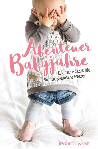 Cover: 9783866993587 | Abenteuer Babyjahre | Elisabeth Weise | Buch | 224 S. | Deutsch | 2017