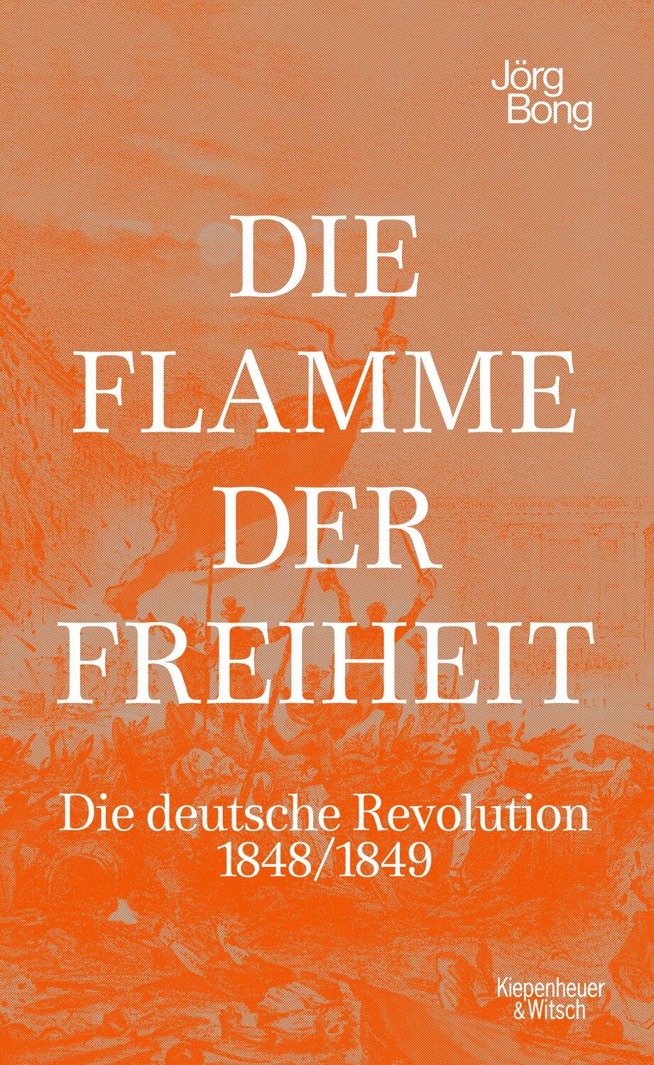 Cover: 9783462003130 | Die Flamme der Freiheit | Die deutsche Revolution 1848/1849 | Bong