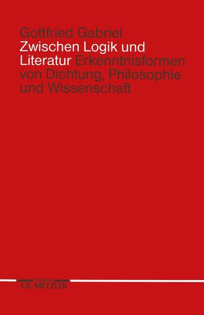 Cover: 9783476007933 | Zwischen Logik und Literatur | Gottfried Gabriel | Taschenbuch | XIII