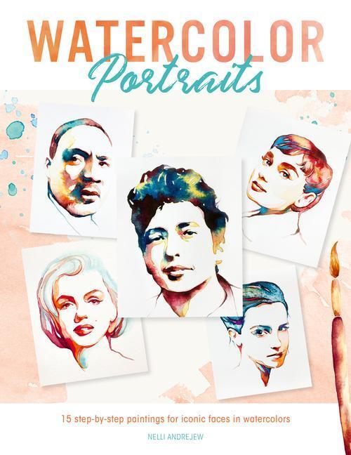 Cover: 9781446309148 | Watercolor Portraits: 15 Step-By-Step Paintings for Iconic Faces in...