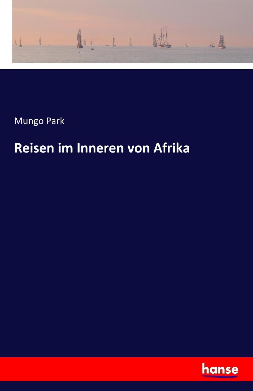 Cover: 9783743301924 | Reisen im Inneren von Afrika | Mungo Park | Taschenbuch | Paperback