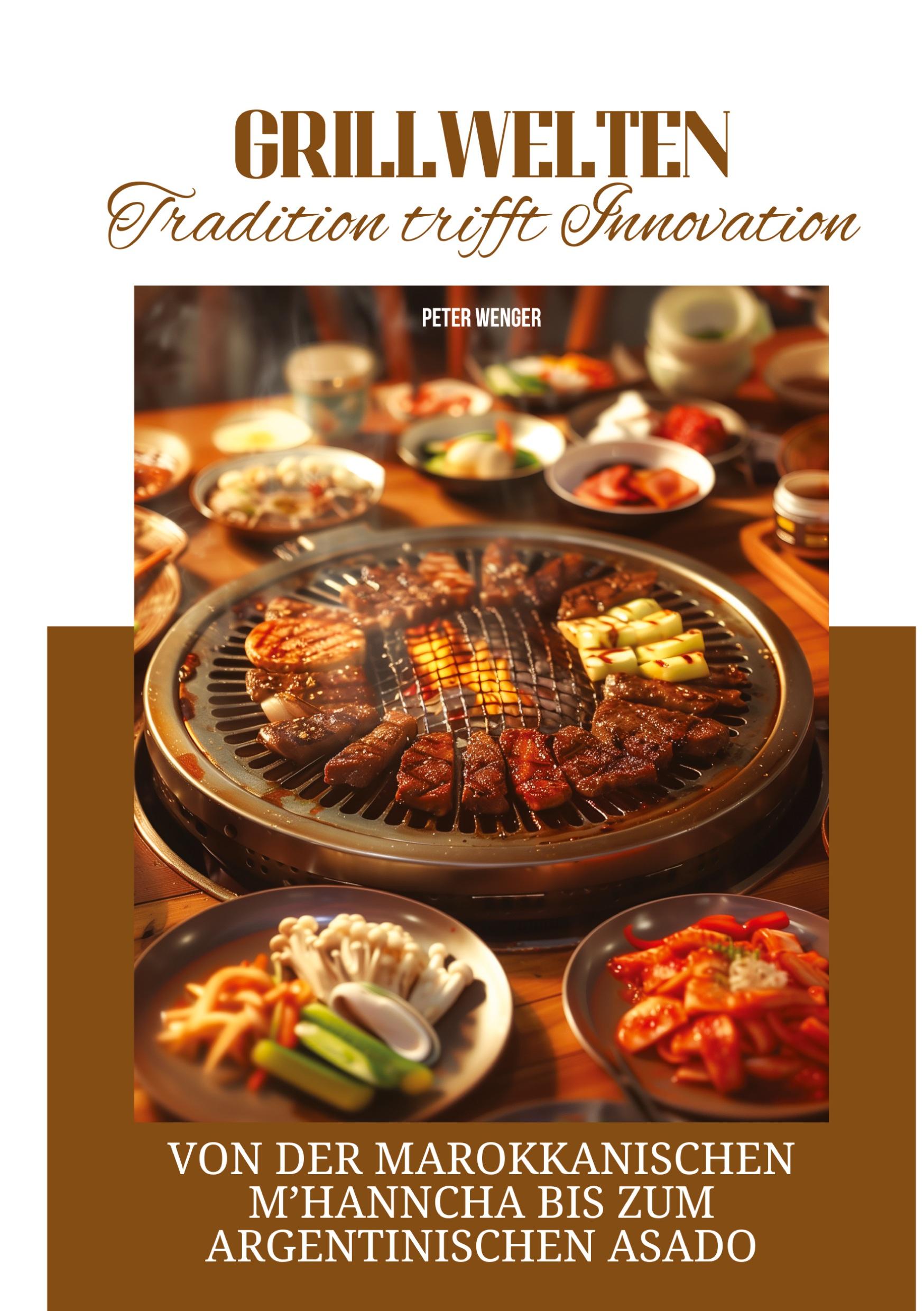 Cover: 9783384297099 | Grillwelten: Tradition trifft Innovation | Peter Wenger | Taschenbuch