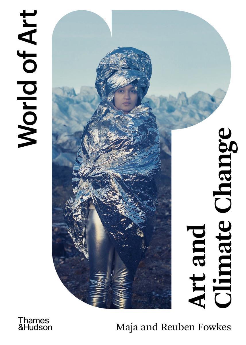 Cover: 9780500204757 | Art and Climate Change | Maja Fowkes (u. a.) | Taschenbuch | Englisch