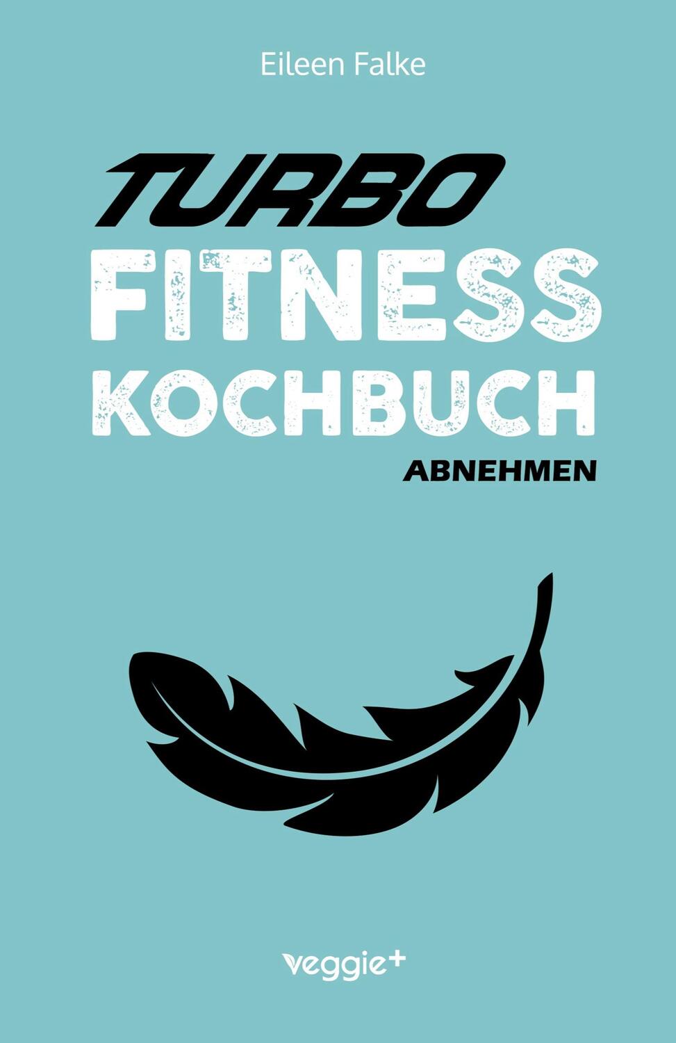Cover: 9783985970865 | Turbo-Fitness-Kochbuch ¿ Abnehmen | Eileen Falke | Taschenbuch | 2022