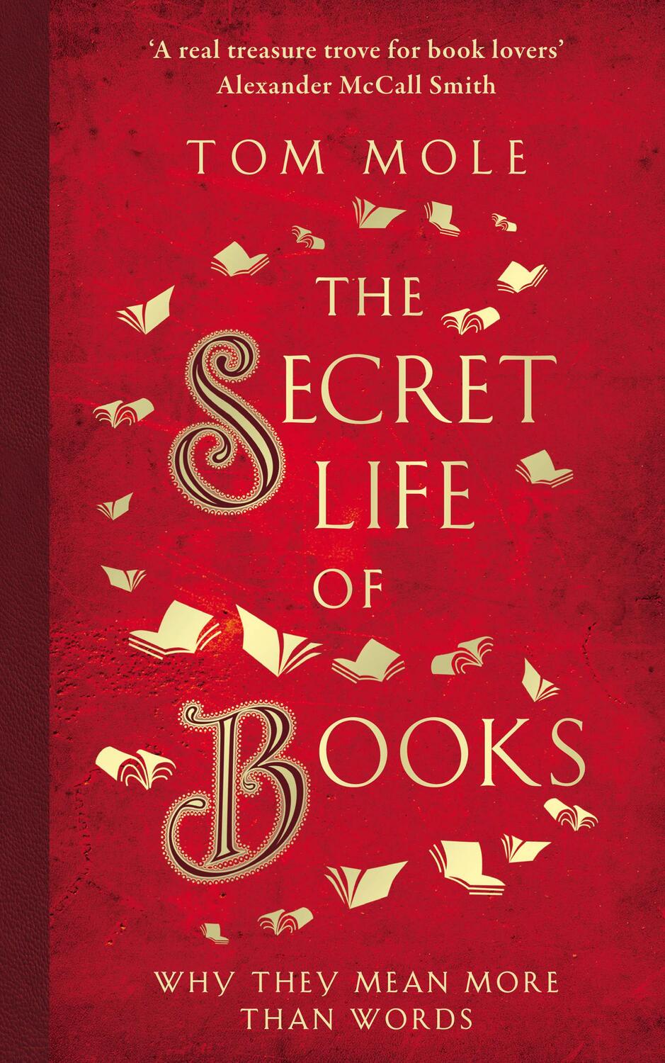 Cover: 9781783964581 | The Secret Life of Books: Why They Mean More Than Words | Tom Mole
