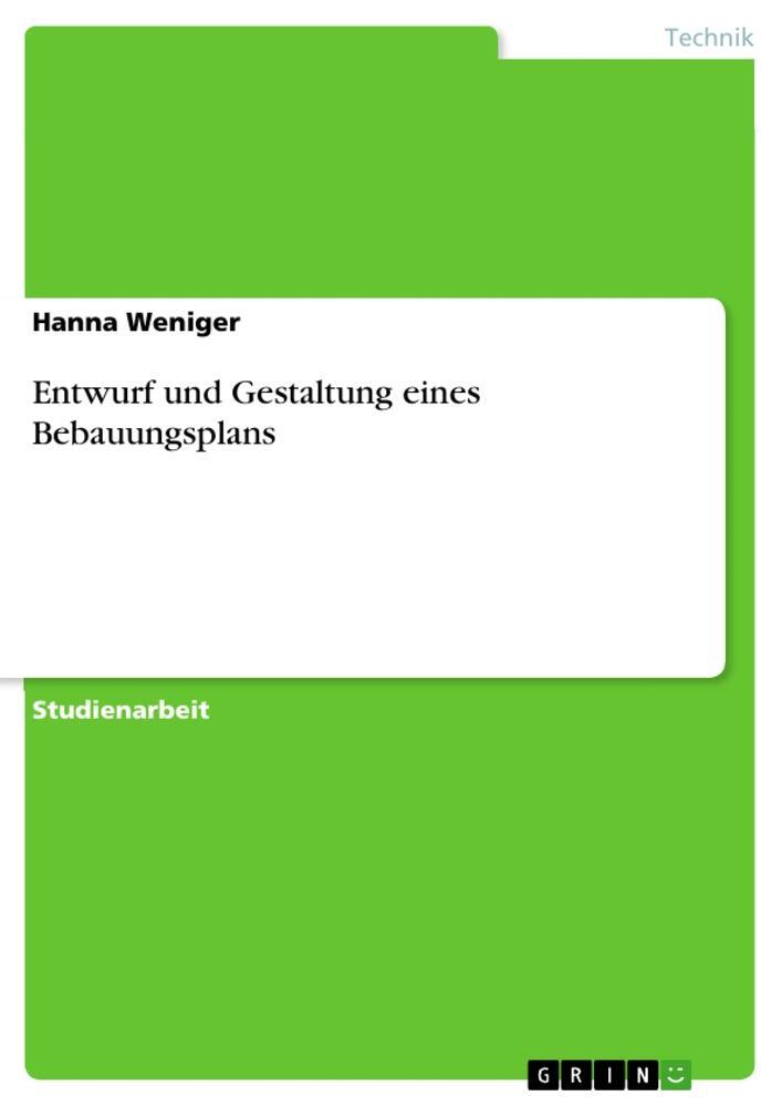 Cover: 9783346998088 | Entwurf und Gestaltung eines Bebauungsplans | Hanna Weniger | Buch