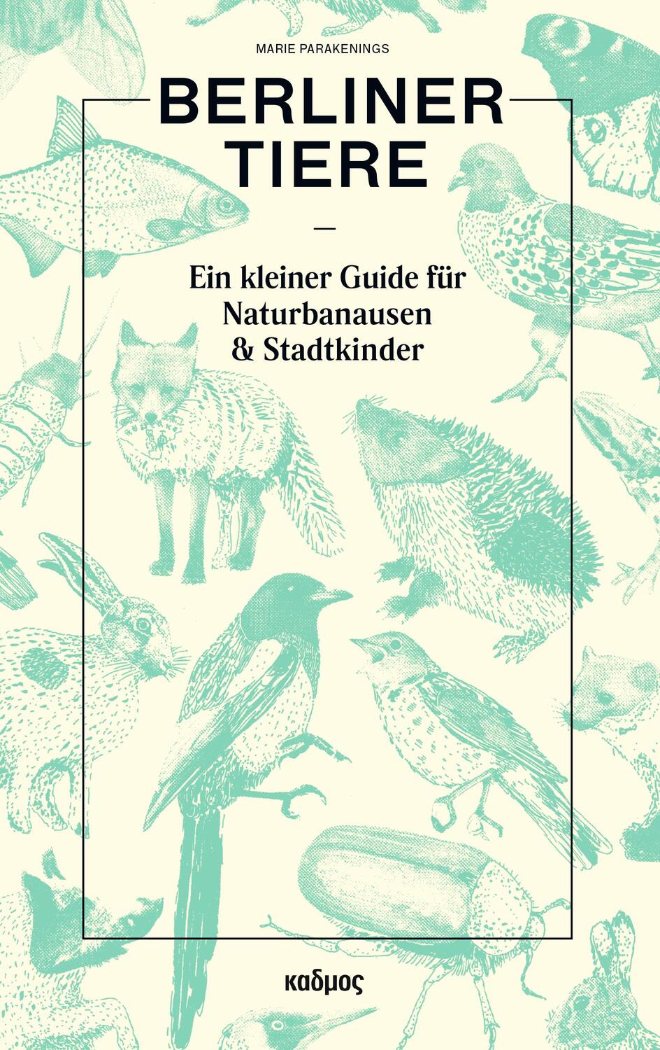 Cover: 9783865994721 | Berliner Tiere | Ein kleiner Guide für Naturbanausen und Stadtkinder