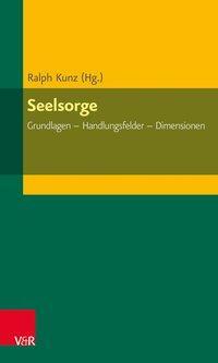 Cover: 9783525620137 | Seelsorge | Grundlagen - Handlungsfelder - Dimensionen | Ralph Kunz