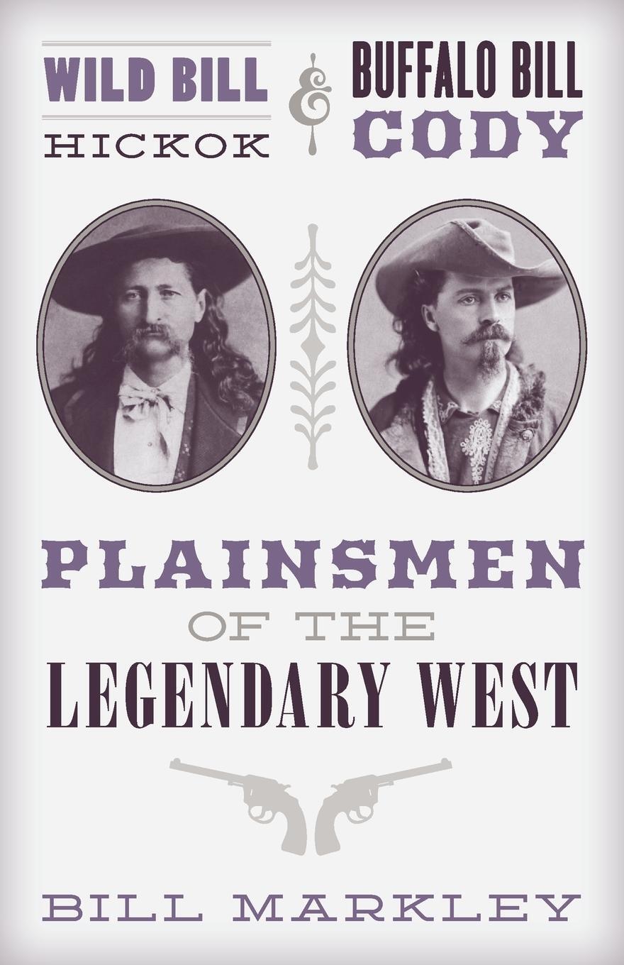 Cover: 9781493048427 | Wild Bill Hickok and Buffalo Bill Cody | Bill Markley | Taschenbuch