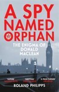 Cover: 9781784703578 | A Spy Named Orphan | The Enigma of Donald Maclean | Roland Philipps