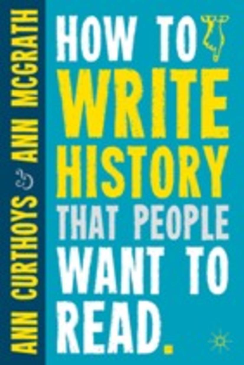 Cover: 9780230290389 | How to Write History That People Want to Read | A. Curthoys (u. a.)