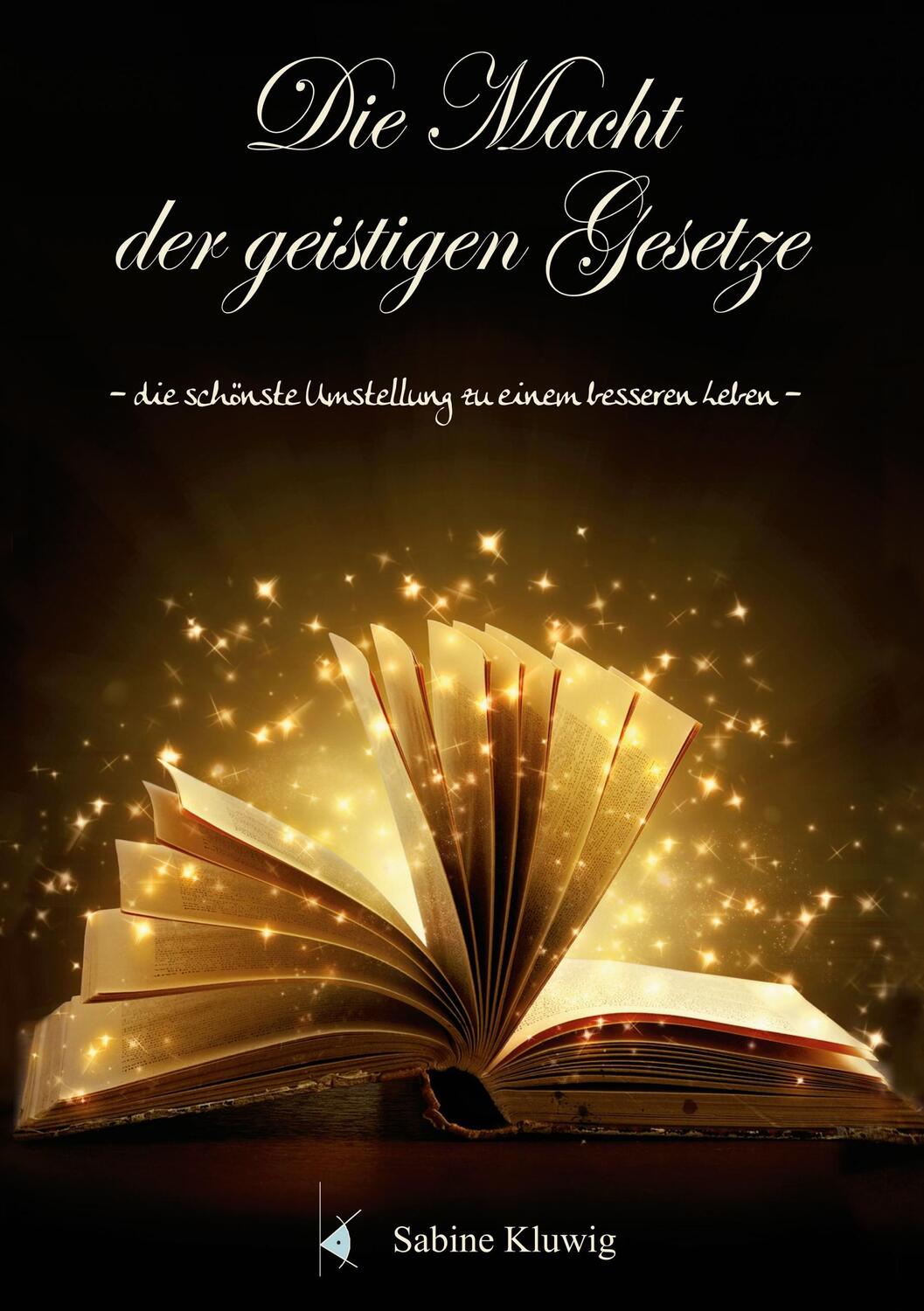 Cover: 9783743145474 | Die Macht der geistigen Gesetze | Sabine Kluwig | Taschenbuch