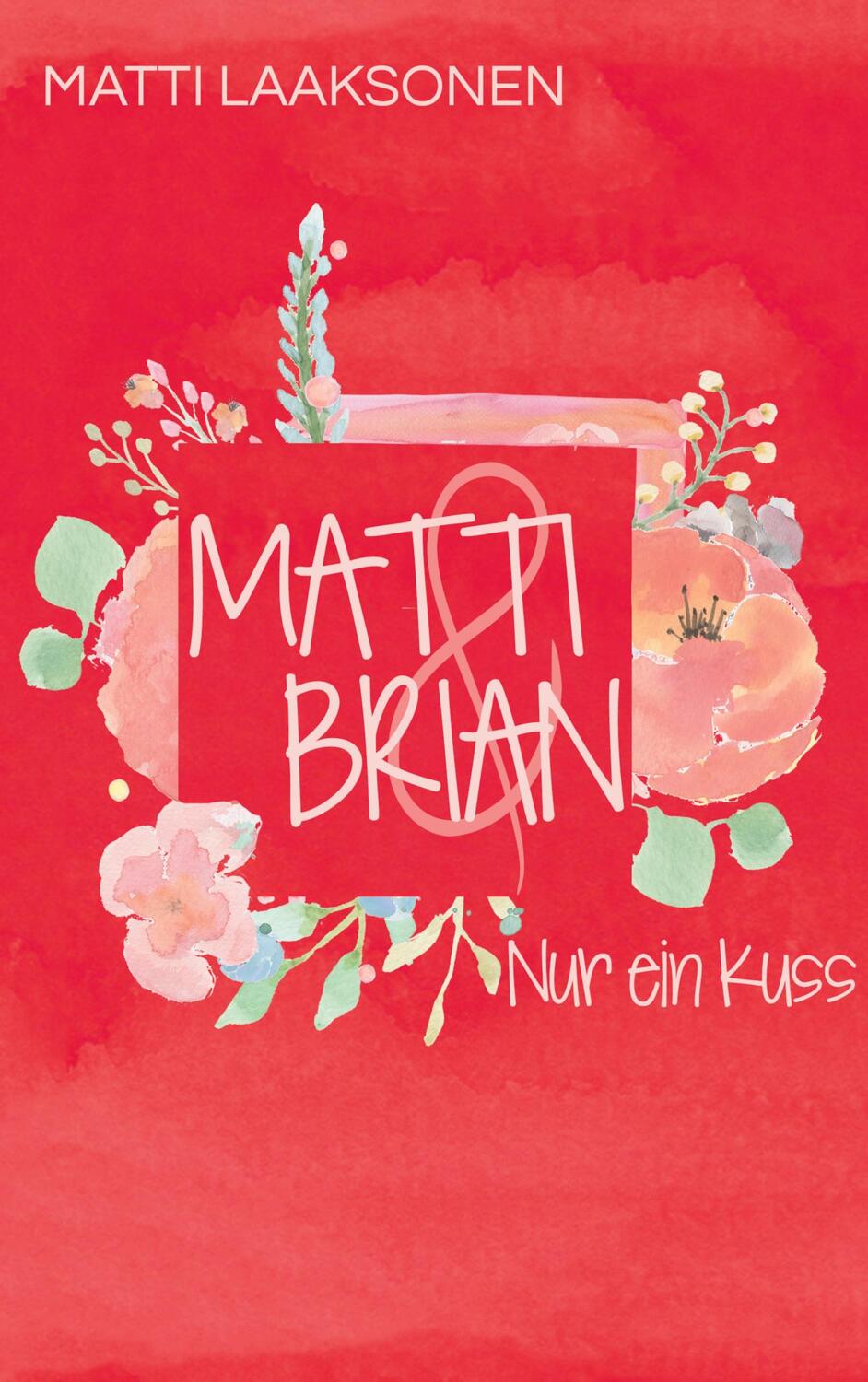 Cover: 9783755752318 | Matti & Brian 2 | Band 2: Nur ein Kuss | Matti Laaksonen | Taschenbuch