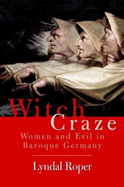 Cover: 9780300119831 | Witch Craze | Terror and Fantasy in Baroque Germany | Lyndal Roper