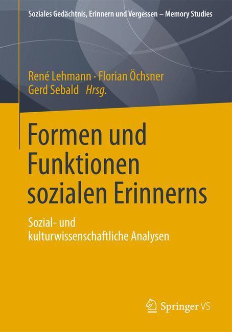 Cover: 9783658006006 | Formen und Funktionen sozialen Erinnerns | René Lehmann (u. a.) | Buch