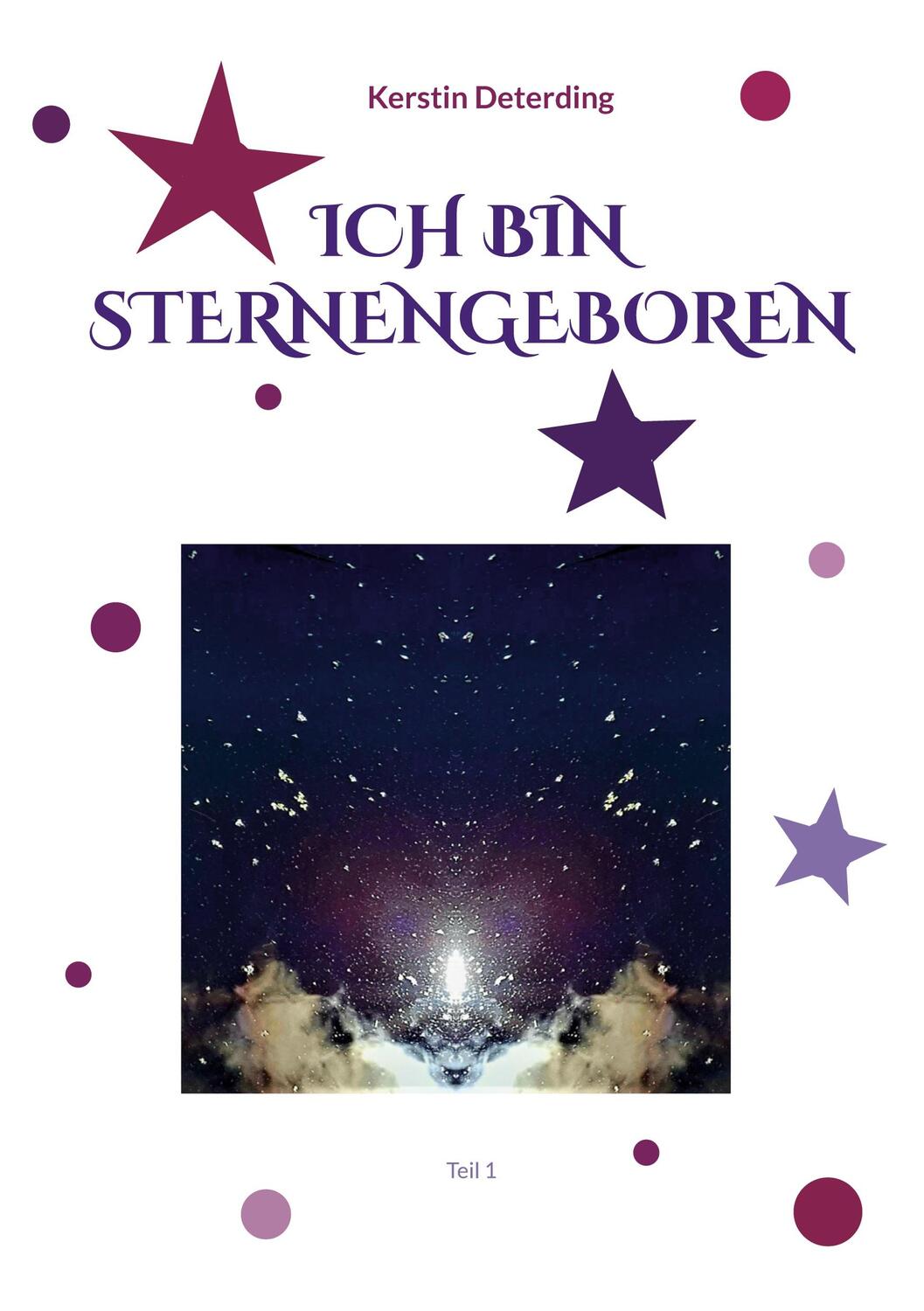Cover: 9783756224777 | ICH BIN STERNENGEBOREN | Teil 1 | Kerstin Deterding | Taschenbuch
