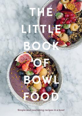 Cover: 9781837830275 | The Little Book of Bowl Food | Simple and Nourishing Recipes in a Bowl