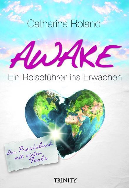 Cover: 9783941837584 | Awake | Das Praxisbuch Ein Reiseführer ins Erwachen | Catharina Roland