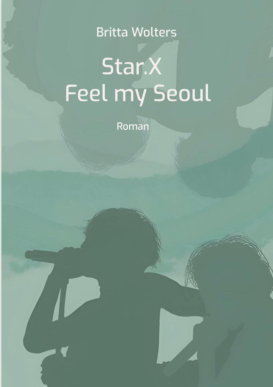 Cover: 9783754319550 | Star.X - Feel my Seoul | Roman | Britta Wolters | Taschenbuch | Star.X
