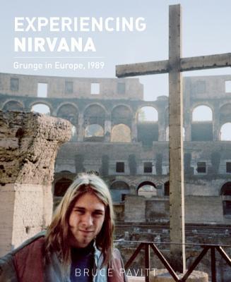 Cover: 9781935950103 | Experiencing Nirvana: Grunge in Europe, 1989 | Bruce Pavitt | Buch