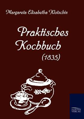 Cover: 9783861950806 | Praktisches Kochbuch (1835) | Margareta Elisabetha Klotschin | Buch