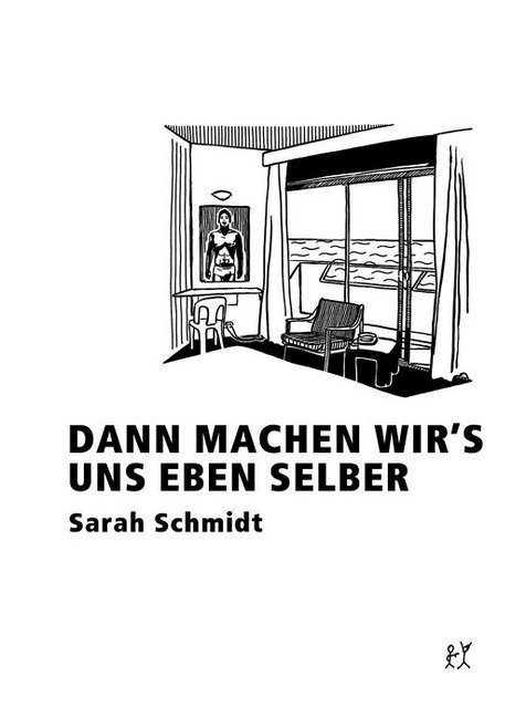 Cover: 9783935843416 | Dann machen wir's uns eben selber | Roman | Sarah Schmidt | Buch