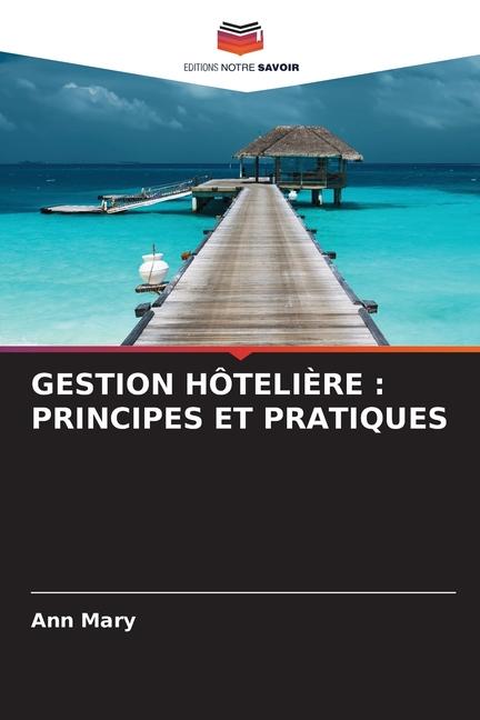 Cover: 9786206363385 | GESTION HÔTELIÈRE : PRINCIPES ET PRATIQUES | Ann Mary | Taschenbuch