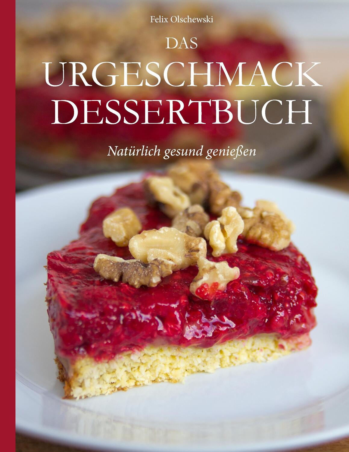 Cover: 9783848206216 | Das Urgeschmack-Dessertbuch | Natürlich gesund genießen | Olschewski