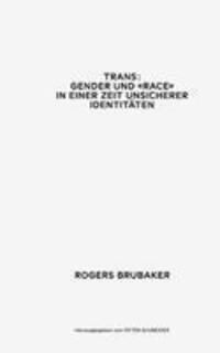 Cover: 9783907236512 | Trans. Gender und Race in einer Zeit unsicherer Identitäten | Brubaker
